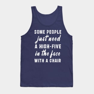 some people need just a high five in the face with a chair Tank Top